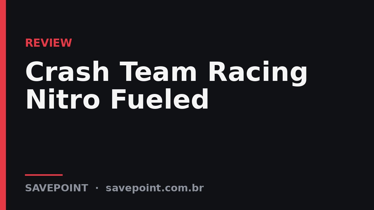 Crash Team Racing Nitro Fueled – Review SavePoint