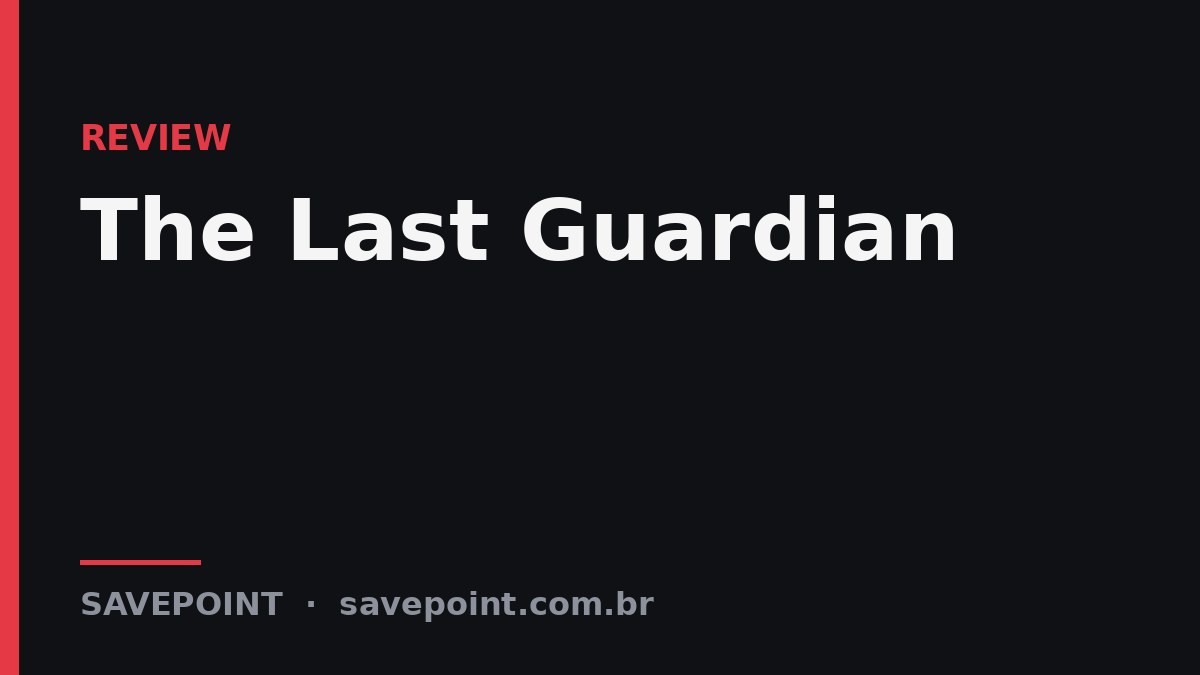 The Last Guardian – Review SavePoint